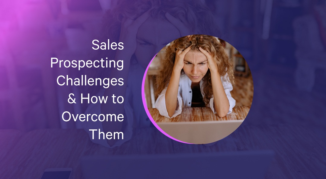 Prospecting In 2023: Overcoming Modern Sales Challenges